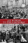 Kuhn, Gabriel - All Power to the Councils!: A Documentary History of the German Revolution of 1918-1919