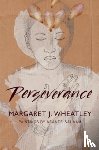 Wheatley, Margaret J. - Perseverance