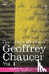 Chaucer, Geoffrey - Complete Works of Geoffrey Chaucer, Vol. I