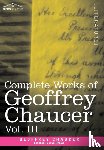Chaucer, Geoffrey - Complete Works of Geoffrey Chaucer, Vol. III