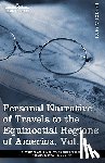 Von Humboldt, Alexander, Bonpland, Aime - Personal Narrative of Travels to the Equinoctial Regions of America, Vol. I (in 3 Volumes)
