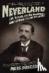 Dudgeon, Piers - Neverland: J.M. Barrie, the Du Mauriers, and the Dark Side of Peter Pan