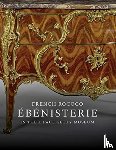 Wilson, Gillian, Heginbotham, Arlen, Desmas, Anne-lise - French Rococo Ebenisterie in the J. Paul Getty Museum