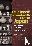 Suzuki, Hiroyuki, Fukuoka, Maki - Antiquarians of Nineteenth-Century Japan - The Archaeology of Things in the Late Tokugawa and Early Meiji Periods