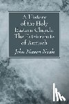 Neale, John Mason - A History of the Holy Eastern Church