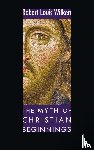 Wilken, Robert L - The Myth of Christian Beginnings