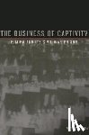 Gray, Michael P. - The Business of Captivity