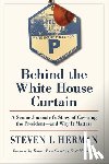 Herman, Steven L. - Behind the White House Curtain