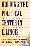 Iverson, Ian T. - Holding the Political Center in Illinois