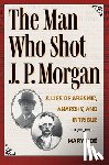 Noe, Mary - The Man Who Shot J. P. Morgan