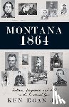 Egan, Ken - Montana 1864