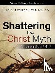Holding, James Patrick - Shattering the Christ Myth