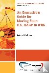 Walton, Peter - Executive's Guide For Moving From US GAAP To IFRS