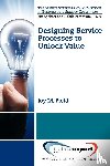 Field, Joy M. - Service Process Design For Value Co-Creation