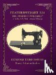 Johnson-Srebro, Nancy - Featherweight 221 - The Perfect Portable¬: And Its Stitches Across History, Expanded Third Edition