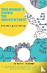 Clipper, Bonnie, Wang, Mike, Coyne, Paul - The Nurse's Guide to Innovation