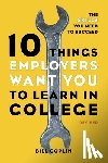 Coplin, Bill - 10 Things Employers Want You to Learn in College, Revised