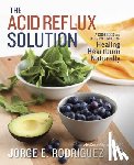 Rodriguez, Dr. Jorge E., Wyler, Susan - The Acid Reflux Solution