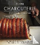 Boetticher, Taylor - In the Charcuterie: The Fatted Calf's Guide to Making Sausage, Salumi, Pates, Roasts, Confits, and Other Meaty Goods [A Cookbook]