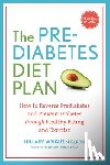 Wright, Hillary - The Prediabetes Diet Plan: How to Reverse Prediabetes and Prevent Diabetes Through Healthy Eating and Exercise