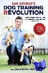 George, Zak, Port, Dina Roth - Zak George's Dog Training Revolution - The Complete Guide to Raising the Perfect Pet With Love