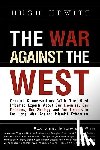 Hewitt, Hugh - The War Against the West: Crucial Conversations with the Most Informed Experts About Our Enemies, Our Defenses, Our Strategy and Our Leaders in the Lo