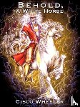 Wheeler, Cisco - Behold A White Horse