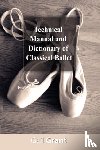 Grant, Gail - Technical Manual and Dictionary of Classical Ballet