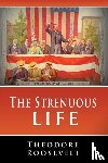 Roosevelt, Theodore - The Strenuous Life