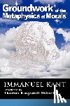 Kant, Immanuel (University of California - Grounding for the Metaphysics of Morals