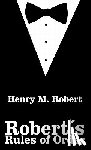 Robert, Henry M - Robert's Rules of Order