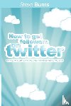 Burns, Steve - How to Get Followers on Twitter