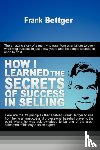 Bettger, Frank - How I Learned the Secrets of Success in Selling