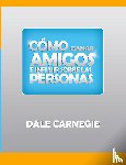 Carnegie, Dale - Como ganar amigos y influir sobre las personas
