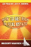 Kent, Robert Warren - How to Get Rich in Real Estate