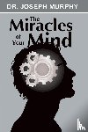 Murphy, Dr Joseph - The Miracles of Your Mind