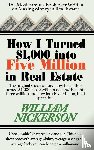 Nickerson, William - How I Turned $1,000 Into Five Million in Real Estate in My Spare Time