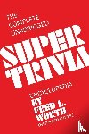 Worth, Fred L - The Complete Unabridged Super Trivia Encyclopedia