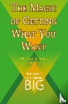 Schwartz, David J - The Magic of Getting What You Want by David J. Schwartz author of The Magic of Thinking Big