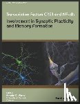 Albensi, Benedict C. - Transcription Factors CREB and NF-KB: Involvement in Synaptic Plasticity and Memory Formation