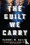 Gailey, Samuel W. - The Guilt We Carry