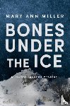 Miller, Mary Ann - Bones Under the Ice