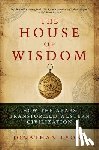 Lyons, Jonathan - The House of Wisdom: How the Arabs Transformed Western Civilization