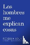 Solnit, Rebecca - Los Hombres Me Explican Cosas