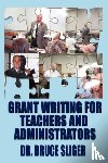 Sliger, Bruce - Grant Writing for Teachers and Administrators