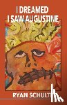 Schulte, Ryan - I Dreamed I Saw Augustine