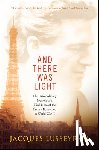 Lusseyran, Jacques - And There Was Light: The Extraordinary Memoir of a Blind Hero of the French Resistance in World War II