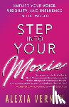 Vernon, Alexia - Step into Your Moxie - Amplify Your Voice, Visibility, and Influence in the World
