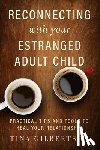 Gilbertson, Tina - Reconnecting with Your Estranged Adult Child