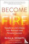 Schmitz, Elisa A. - Become the Fire